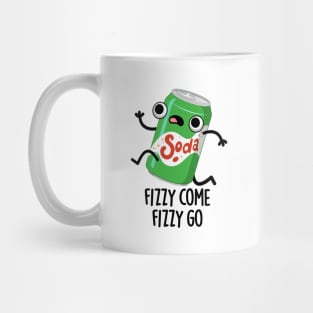 Fizzy Come Fizzy Go Funny Soda Pop Pun Mug